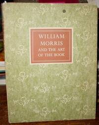 William Morris and the Art of the Book:  With Essays on William Morris  As  Book Collector by Paul Needham  As Calligrapher by Joseph Dunlap  and As  Typographer by John Dreyfus