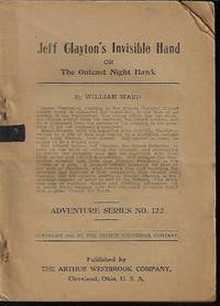 JEFF CLAYTON&#039;S INVISIBLE HAND, Or, The Outcast Night Hawk: Adventure Series No. 122 by Ward, William - 1911