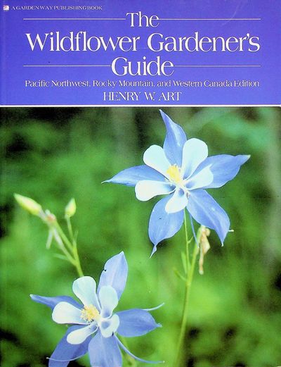 The Wildflower Gardener's Guide: Pacific Northwest, Rocky Mountain, and