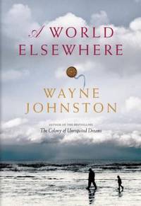 A World Elsewhere by Johnston, Wayne - 2011