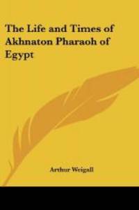 image of The Life and Times of Akhnaton Pharaoh of Egypt