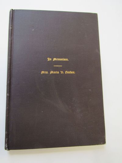 A Sermon in Memory OF Mrs. Maria Brigham Furber Preached in the First Church AT Newton Centre, Mass. January 21, 1883 With an Appendix