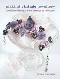 Making Vintage Jewellery: 25 Original Designs, From Earrings To Corsages
