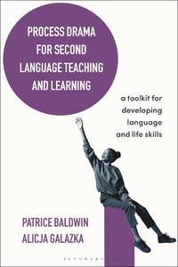 Process Drama for Second Language Teaching and Learning: A Toolkit for Developing Language and...