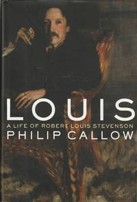 Louis: A Life of Robert Louis Stevenson by Philip. Callow - 2001