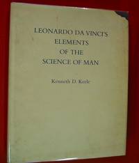 LEONARDO DA VINCI&#039;S ELEMENTS OF THE SCIENCE OF MAN by Keele, Kenneth D - 1983