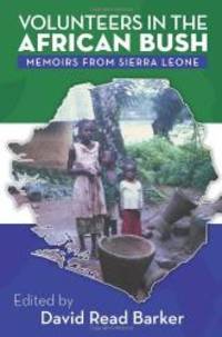 Volunteers in the African Bush: Memoirs from Sierra Leone by Dog Ear Publishing, LLC - 2013-02-07