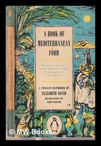 cover of A Book of Mediterranean Food: Recipes from Provence, Greece, Spain, Italy, Turkey, Syria, Egypt, and North Africa/ Elizabeth David; decorations by John Minton
