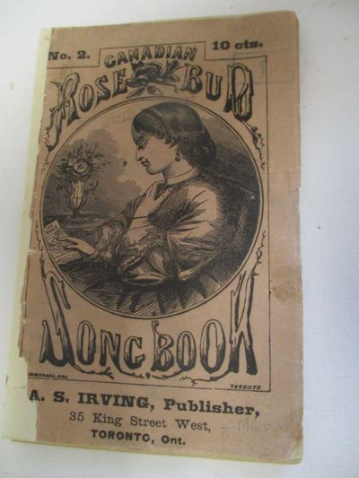 CANADIAN ROSE BUD SONG BOOK. CONTAINING ALL THE POPULAR SONGS OF THE DAY. [NO. 2.] Toronto, Ont.: A.S.