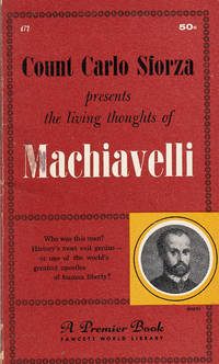 COUNT CARLO SFORZA PRESENTS THE LIVING THOUGHTS OF MACHIAVELLI