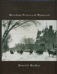 Square Mile, The - Merchant Princes of Montreal by Donald Mackay - First Edition. - 1987 - from Black Sheep Books (SKU: 013193)