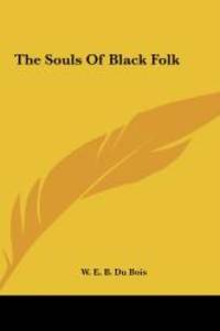 The Souls Of Black Folk by W. E. B. Du Bois - 2010-05-23