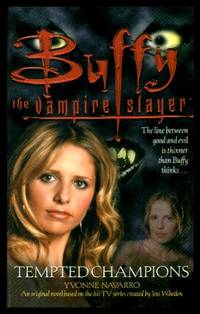 TEMPTED CHAMPIONS - Buffy the Vampire Slayer by Yvonne (based on the series created by Joss Whedon) Navarro - Paperback - First Edition - 2002 - from W. Fraser Sandercombe (SKU: 217846)