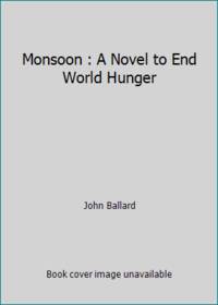 Monsoon : A Novel to End World Hunger