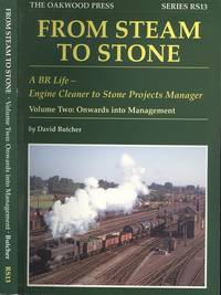image of From Steam to Stone, - A BR Life - Engine Cleaner to Stone Projects Manager, Volume 2: Onwards Into Management (Series RS13)