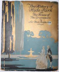The History of Hyde Park and The House of the Grosvenors. A History Thereof