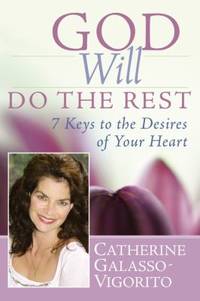 God Will Do the Rest : 7 Keys to the Desires of Your Heart