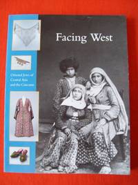 FACING WEST - Oriental Jews of Central Asia and the Caucasus/ Jewish Art Treasures from Prague /...