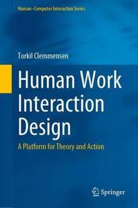 Human Work Interaction Design : A Platform for Theory and Action