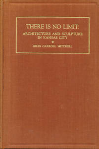 There is No Limit: Architecture and Sculpture in Kansas City (SIGNED) by Giles Carroll Mitchell - 1st - 1934 - from Carpe Diem Fine Books (SKU: 16282)