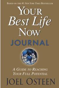 Your Best Life Now Journal : A Guide to Reaching Your Full Potential