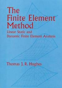 Finite Element Method : Linear Static and Dynamic Finite Element Analysis