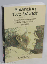 Balancing two worlds; Jean-Baptiste Assiginack and the Odawa Nation 1768-1866