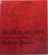 image of Blood Works: The Sanguineous Art of Robert Sherer