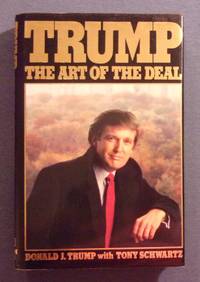 Trump: The Art of the Deal by Trump, Donald J. With Tony Schwartz - 1987