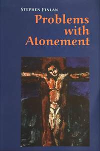 Problems with Atonement. The Origins of, and Controversy about, the Atonement Doctrine