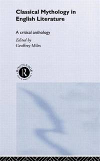 Classical Mythology in English Literature: A Critical Anthology