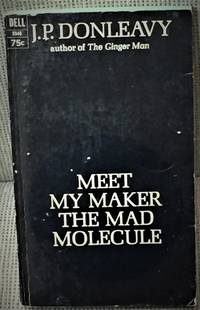 Meet My Maker the Mad Molecule by J.P. Donleavy - 1968