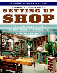 Setting up Shop : The Practical Guide to Designing and Building You