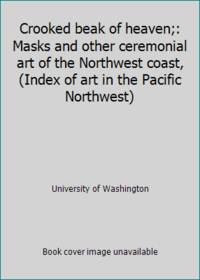 Crooked beak of heaven;: Masks and other ceremonial art of the Northwest coast, (Index of art in...