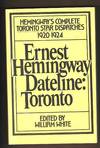 Dateline: Toronto - Hemingway's Complete Toronto Star Dispatches 1920-1924 (Advance Uncorrected Proof)