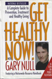 Get Healthy Now! A Complete Guide to Prevention Treatment and Healthy Living