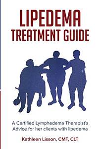 Lipedema Treatment Guide: A Certified Lymphedema Therapist's Advice for Her Clients with...