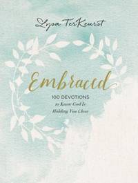 Embraced : 100 Devotions to Know God's Love Right Where You Are