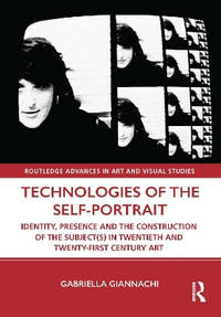 Technologies of the Self-Portrait: Identity, Presence and the Construction of the Subject(s) in...