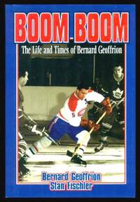 BOOM BOOM - The Life and Times of Bernard Geoffrion