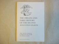 The origins and early history of the Second Augustan Legion: The 6th Annual Caerleon lecture : In...