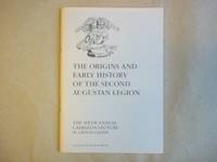 The origins and early history of the Second Augustan Legion: The 6th Annual Caerleon lecture : In honorem aquilae Legionis II Augustae by L. J. F Keppie - 1993