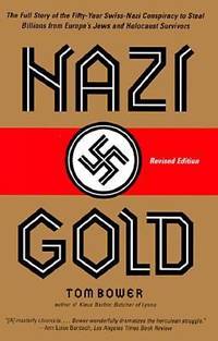 cover of Nazi Gold : The Full Story of the Fifty-Year Swiss-Nazi Conspiracy to Steal Billions from Europe's Jews and Holocaust Survivors