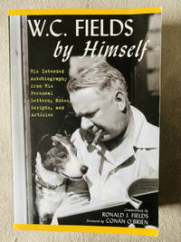 W.C. Fields by Himself: His Intended Autobiography with Hitherto Unpublished Letters, Notes,...