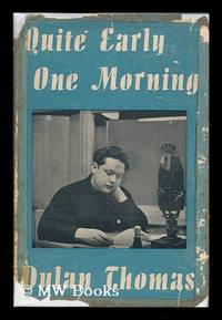 Quite early one morning : broadcasts by Dylan Thomas ; preface by Aneirin Talfan Davies