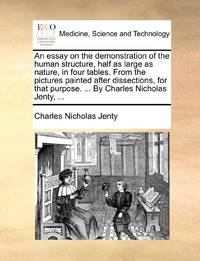 An essay on the demonstration of the human structure, half as large as nature, in four tables....