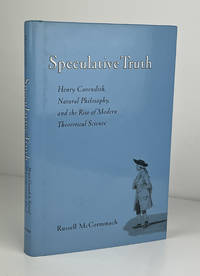 Speculative Truth: Henry Cavendish, Natural Philosophy, and the Rise of Modern Theoretical Science