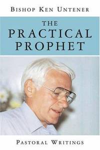 The Practical Prophet : Pastoral Writings by Ken Untener - 2006