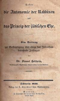 UEBER DIE AUTONOMIE DER RABBINEN UND DAS PRINCIP DER JÜDISCHEN EHE; EIN BEITRAG ZUR VERSTÄNDIGUNG ÜBER EINIGE DAS JUDENTHUM BETREFFENDE ZEITFRAGEN