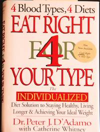 Eat Right 4 Your Type: The Individualized Diet Solution to Staying Healthy, Living Longer & Achieving Your Ideal Weight